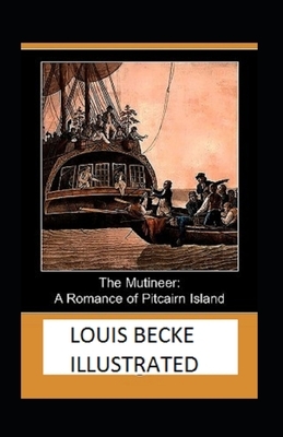 The Mutineer: A Romance of Pitcairn Island Illustrated by Louis Becke