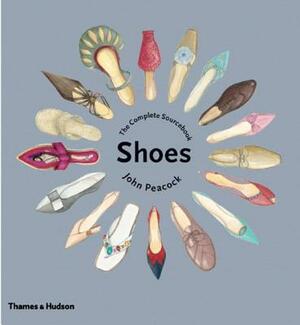 Shoes: The Complete Sourcebook by John Peacock