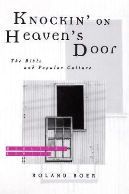 Knockin' on Heaven's Door: The Bible and Popular Culture by Roland Boer