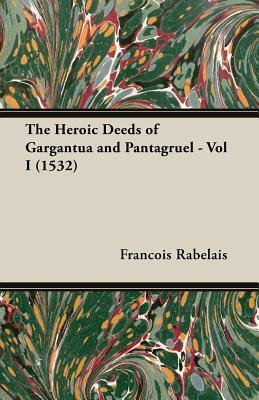 The Heroic Deeds of Gargantua and Pantagruel - Vol I (1532) by François Rabelais