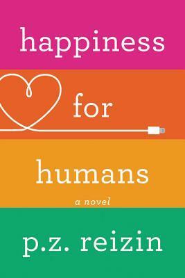 Happiness for Humans by P.Z. Reizin