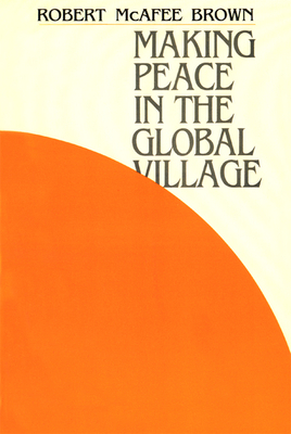 Making Peace in the Global Village by Robert McAfee Brown