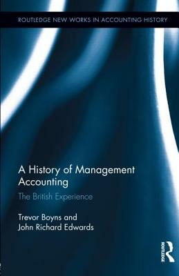 A History of Management Accounting: The British Experience by Richard Edwards, Trevor Boyns