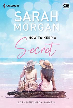 Cara Menyimpan Rahasia - How to Keep a Secret by Sarah Morgan