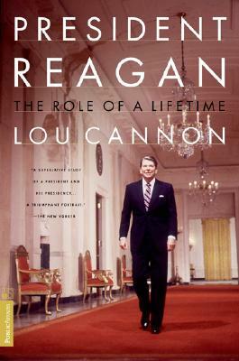 President Reagan: The Role of a Lifetime by Lou Cannon