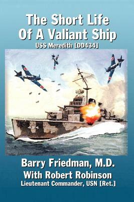The Short Life of a Valiant Ship: USS Meredith (DD434) by Barry Friedman