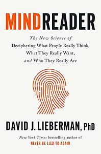 Mindreader: The New Science of Deciphering What People Really Think, What They Really Want, and Who They Really Are by David J. Lieberman