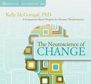 The Neuroscience of Change: A Compassion-Based Program for Personal Transformation by Kelly McGonigal
