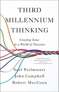 Third Millennium Thinking: Creating Sense in a World of Nonsense by Saul Perlmutter PhD