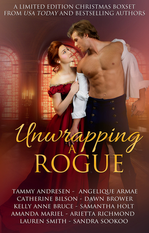 Unwrapping a Rogue by Samantha Holt, Kelly Anne Bruce, Angelique Armae, Arietta Richmond, Dawn Brower, Catherine Bilson, Sandra Sookoo, Tammy Andresen, Amanda Mariel, Lauren Smith