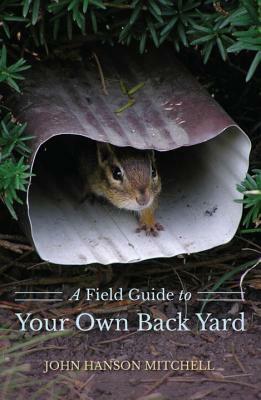 A Field Guide to Your Own Back Yard by John Hanson Mitchell