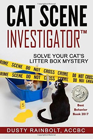 Cat Scene Investigator: Solve Your Cat's Litter Box Mystery by Dr Marty Becker, Stephanie Piro, Dusty Rainbolt Accbc