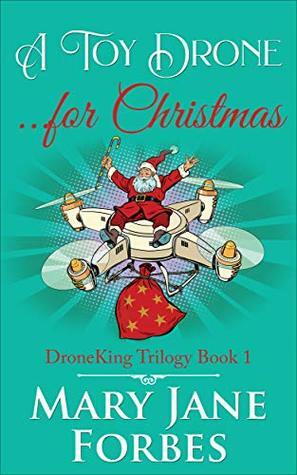 A Toy Drone for Christmas (DroneKing Trilogy Book 1) by Mary Jane Forbes