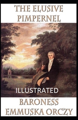 The Elusive Pimpernel Illustrated by Baroness Orczy