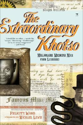The Extraordinary Khotso: Millionaire Medicine Man of Lusikisiki by Michael J. Lewis, Felicity Wood