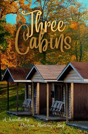 Three Cabins by Deanna Martinez-Bey