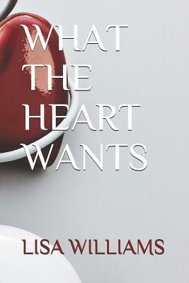 What the Heart Wants by Lisa Williams