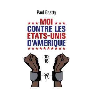 Moi contre les États-Unis d'Amérique by Paul Beatty