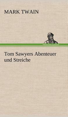 Tom Sawyers Abenteuer Und Streiche by Mark Twain