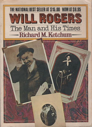 Will Rogers: The Man and His Times by Richard M. Ketchum