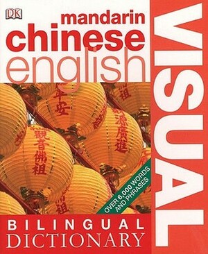 Mandarin Chinese-English Bilingual Visual Dictionary by Christine Heilman, D.K. Publishing, Angela Wilkes