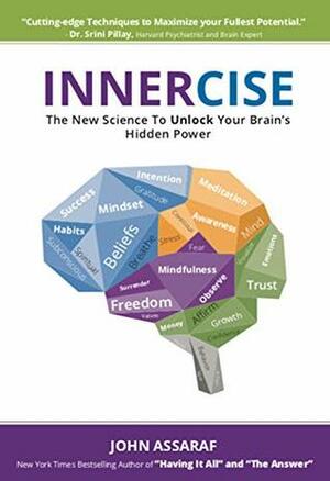 INNERCISE: The New Science to Unlock Your Brain's Hidden Power by John Assaraf