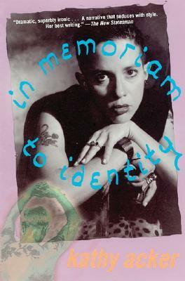 In Memoriam to Identity by Kathy Acker