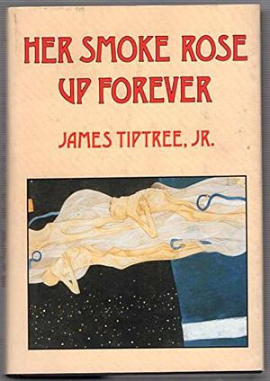 Her Smoke Rose Up Forever by James Tiptree Jr.