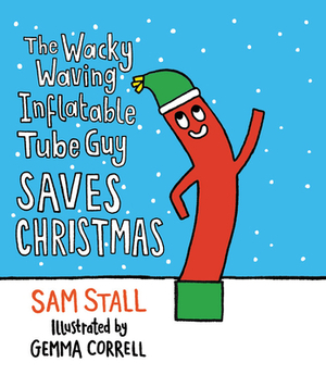 The Wacky Waving Inflatable Tube Guy Saves Christmas by Sam Stall