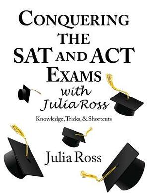 Conquering the SAT and ACT Exams with Julia Ross by Julia Ross