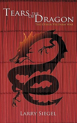 Tears of the Dragon: The Other Vietnam War by Larry Siegel