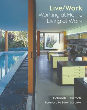 Live/Work: Working at Home, Living at Work by Sarah Susanka, Deborah K. Dietsch