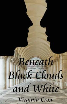 Beneath Black Clouds and White by Virginia Crow