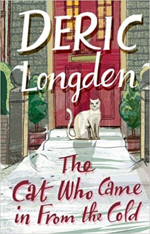 The Cat Who Came in from the Cold by Deric Longden