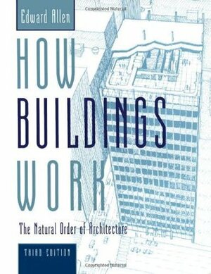 How Buildings Work: The Natural Order of Architecture by Edward Allen, David Swoboda