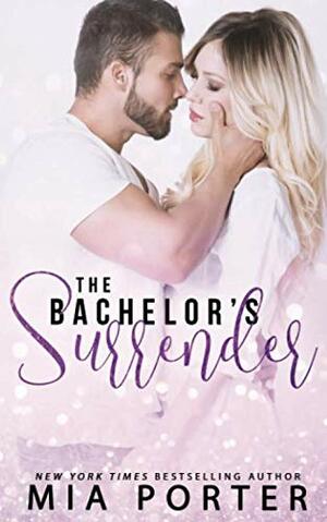 The Bachelor's Surrender by Mia Porter