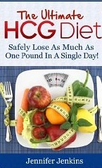 The Ultimate HCG Diet - Safely Lose As Much As One Pound In A Single Day! by Jennifer Jenkins