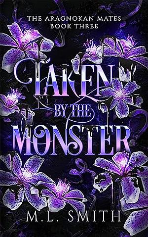 Taken by the Monster by M.L. Smith