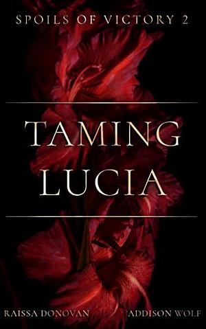 Taming Lucia by Addison Wolf, Raissa Donovan