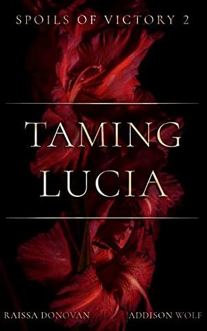 Taming Lucia by Raissa Donovan, Addison Wolf