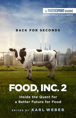 Food, Inc. 2: Inside the Quest for a Better Future for Food by Participant, Karl Weber