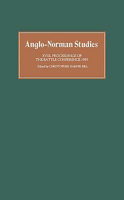 Anglo-Norman Studies XVIII: Proceedings of the Battle Conference 1995 by 