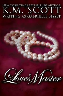 Love's Master by K. M. Scott, Gabrielle Bisset