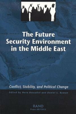 The Future Security Environment in the Middle East: Conflict, Stability, and Political Change by Nora Bensahel
