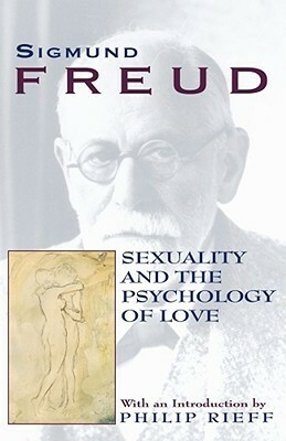 Sexuality and the Psychology of Love by Sigmund Freud, Philip Rieff