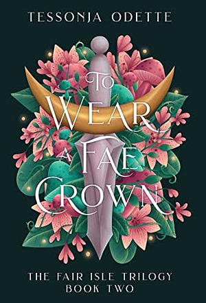 To Wear a Fae Crown by Tessonja Odette