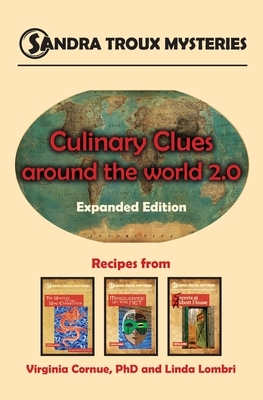 Culinary Clues around the World 2.0: Expanded Edition, Recipes from Sandra Troux Mysteries Books 1-3 by Virginia Cornue, Linda Lombri