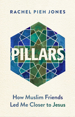 Pillars: How Muslim Friends Led Me Closer to Jesus by Rachel Pieh Jones