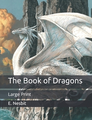 The Book of Dragons: Large Print by E. Nesbit