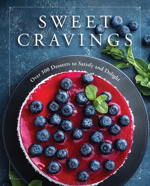 Sweet Cravings: Over 300 Desserts to Satisfy and Delight by Cider Mill Press